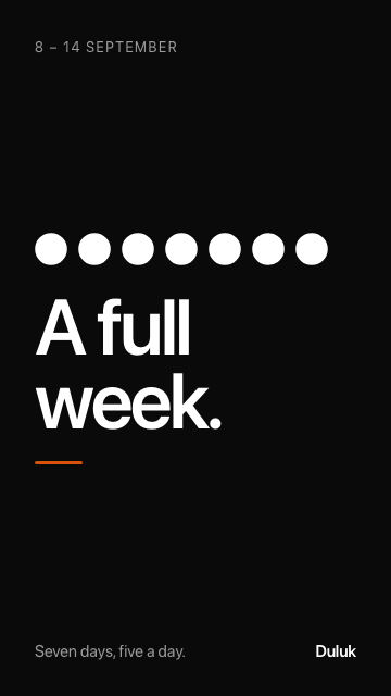 A full week: seven days, five a day.